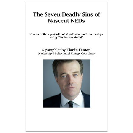 The Seven Deadly Sins of Nascent NEDs: How to build a portfolio of Non-Executive Directorships using The Fenton Model -