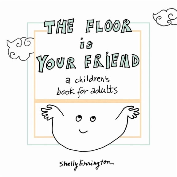 The Floor Is Your Friend: A children's book for adults, (Paperback)