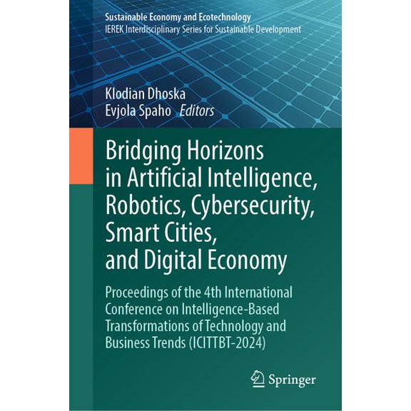 Sustainable Economy and Ecotechnology Bridging Horizons in Artificial Intelligence, Robotics, Cybersecurity, Smart Cities, and Digital Economy: Proceedings of, (Hardcover)
