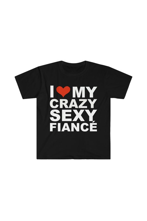 I Love my hot crazy Fiance Engaged Engagement Unisex T-shirt S-3XL