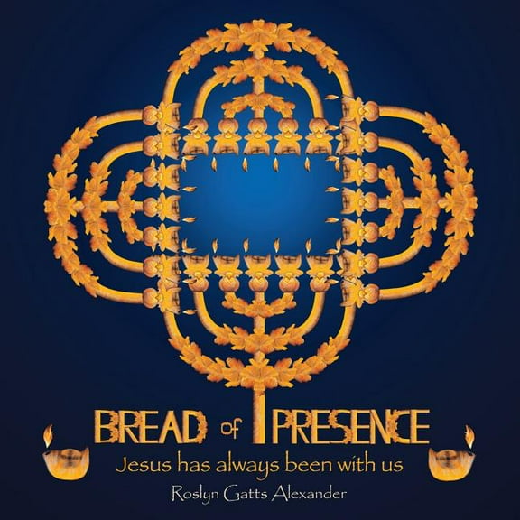 Bread of Presence: Jesus Has Always Been with Us, (Paperback)