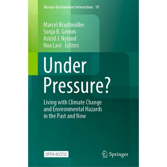 Human-Environment Interactions Under Pressure?: Living with Climate Change and Environmental Hazards in the Past and Now, Book 10, (Hardcover)