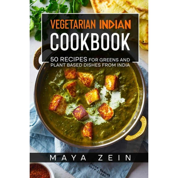 Vegetarian Indian Cookbook: 50 Recipes For Greens And Plant Based Dishes From India (Paperback) by Maya Zein