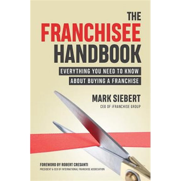 Pre-Owned The Franchisee Handbook: Everything You Need to Know about Buying a Franchise (Paperback) 159918639X 9781599186399