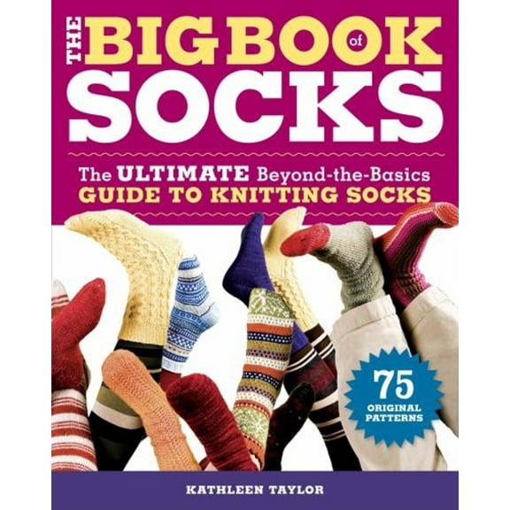 Pre-Owned The Big Book of Socks: The Ultimate Beyond-The-Basics Guide to Knitting Socks (Paperback) 1600850855 9781600850851
