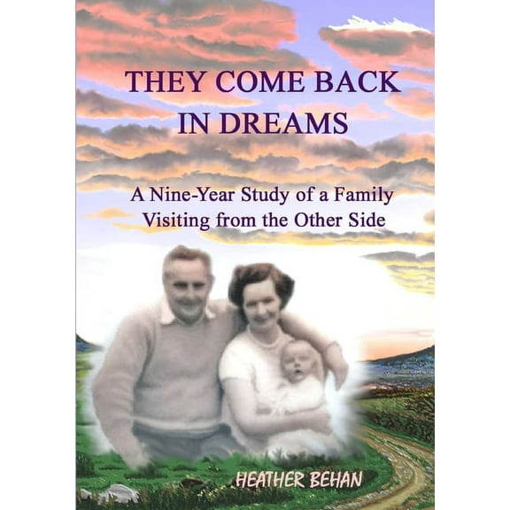 They Come Back in Dreams: A Nine-Year Study of a Family Visiting from the Other Side, (Paperback)