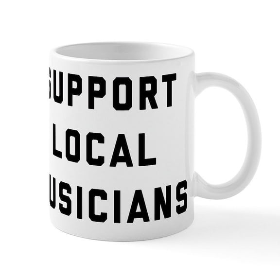 CafePress - Support Local Musicians - 11 oz Ceramic Mug - Novelty Coffee Tea Cup