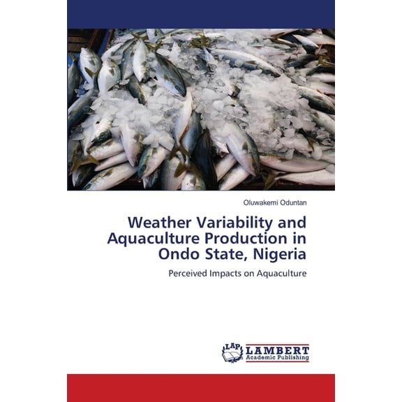 Weather Variability and Aquaculture Production in Ondo State, Nigeria, (Paperback)