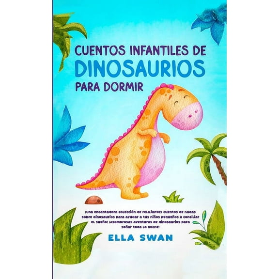Cuentos Infantiles De Dinosaurios Para Dormir: Â¡Una encantadora colecciÃ³n de relajantes cuentos de hadas sobre dinosauri, (Paperback)