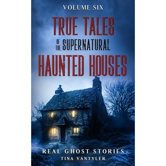 True Tales Of The Supernatural: Haunted Houses: Real Ghost Stories: Volume Six, (Paperback)