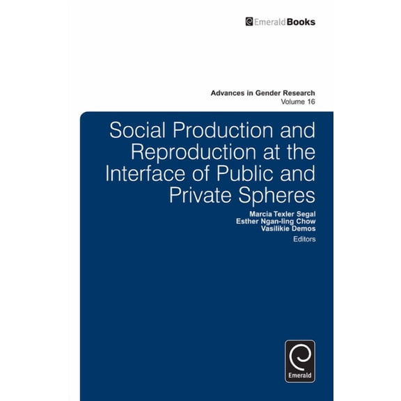 Advances in Gender Research Social Production and Reproduction at the Interface of Public and Private Spheres, Book 16, (Hardcover)
