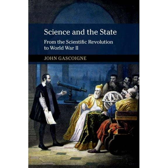 New Approaches to the History of Science Science and the State: From the Scientific Revolution to World War II, (Hardcover)