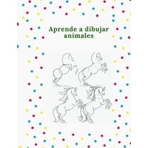 Aprende a dibujar animales: La forma paso a paso de dibujar elefantes, tigres, perros, peces, pájaros y muchos más . Dibujar 50 animales (Paperback)