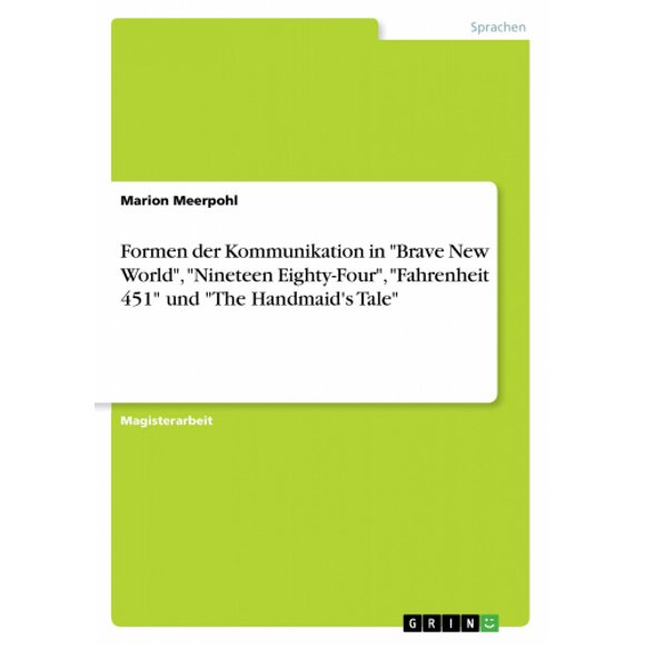 Formen der Kommunikation in "Nouveau Monde", "1984", "Fahrenheit 451" und "The Serveuse'S Tale" [Allemand]
