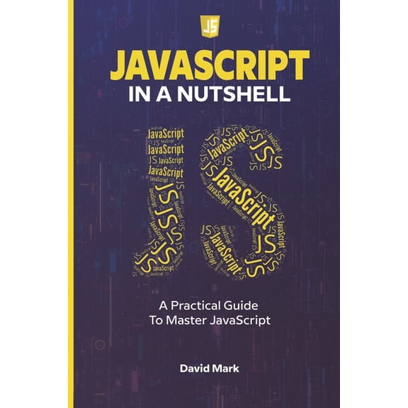 JavaScript in a Nutshell: A Practical Guide to Master JavaScript, (Paperback)