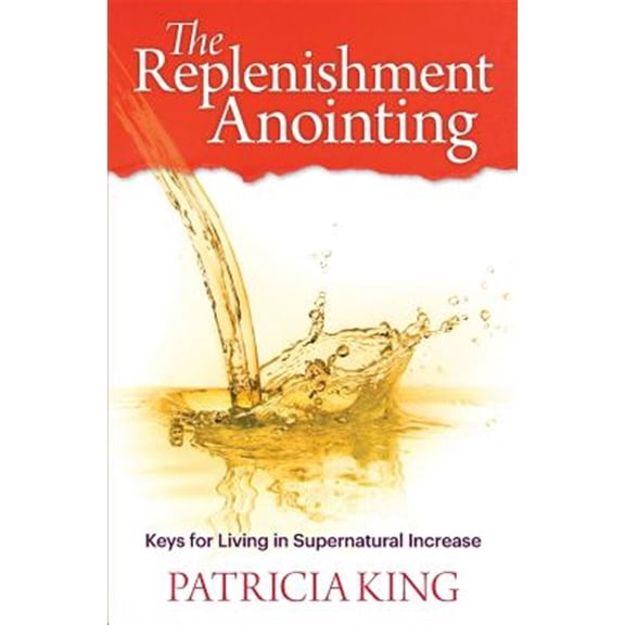 Pre-Owned The Replenishment Anointing: Keys to Living in Supernatural Increase (Paperback) 1621663191 9781621663195