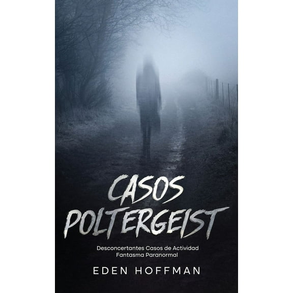 Casos Poltergeist: Desconcertantes Casos de Actividad Fantasma Paranormal, (Paperback)