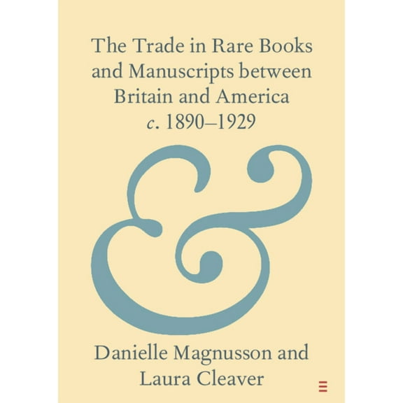 Elements in Publishing and Book Culture The Trade in Rare Books and Manuscripts between Britain and America c. 1890-1929, (Paperback)