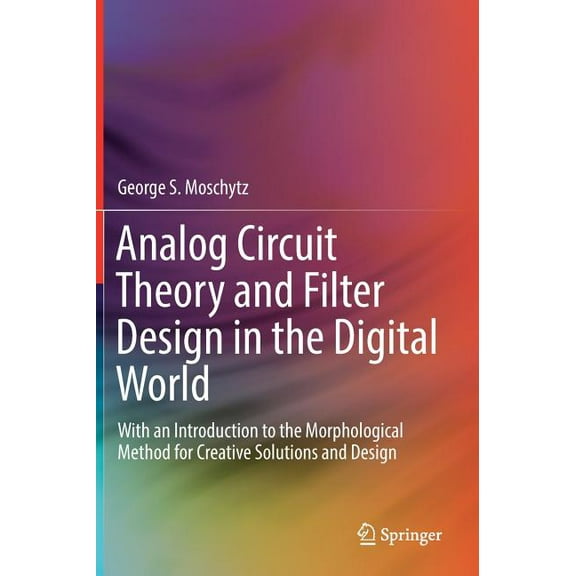 Analog Circuit Theory and Filter Design in the Digital World: With an Introduction to the Morphological Method for Creat, (Hardcover)