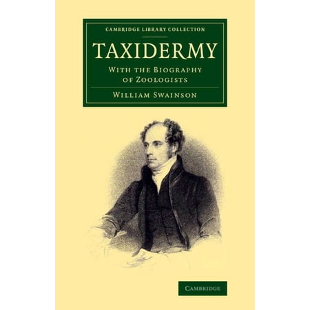 Cambridge Library Collection - Zoology Taxidermy: With the Biography of Zoologists (Paperback)