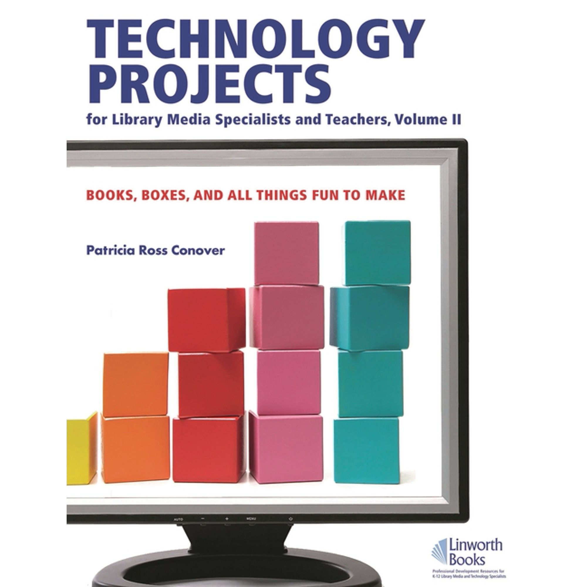 Technology Projects for Library Media Specialist and Teachers Volume II: Books Boxes and All Things Fun to Make (Hardcover)