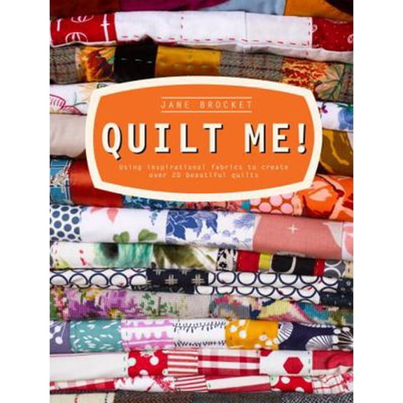 Pre-Owned Quilt Me!: Using Inspirational Fabrics to Create Over 20 Beautiful Quilts (Hardcover) 190844925X 9781908449252