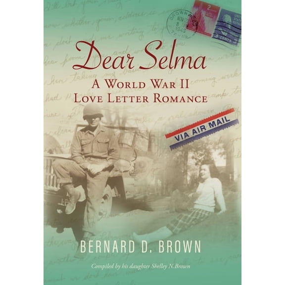 Dear Selma: A World War II Love Letter Romance, (Hardcover)