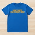 thumbnail image 2 of I Have Cancer I Can Do What I Want T-Shirt – Sarcastic Warrior Theme – Unisex Support Wear, 2 of 6