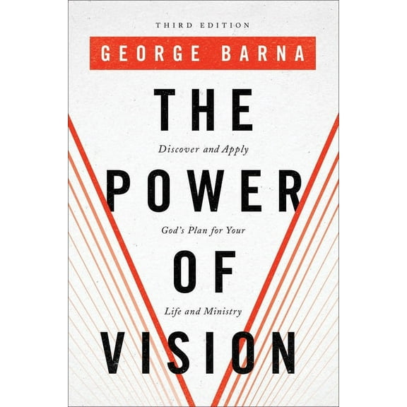 The Power of Vision: Discover and Apply God's Plan for Your Life and Ministry, (Paperback)