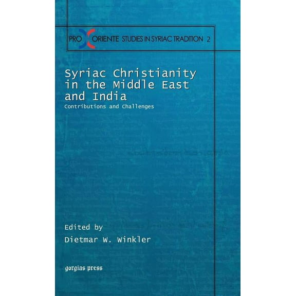 Pro Oriente Studies in the Syriac Tradition: Syriac Christianity in the Middle East and India: Contributions and Challenges (Hardcover)