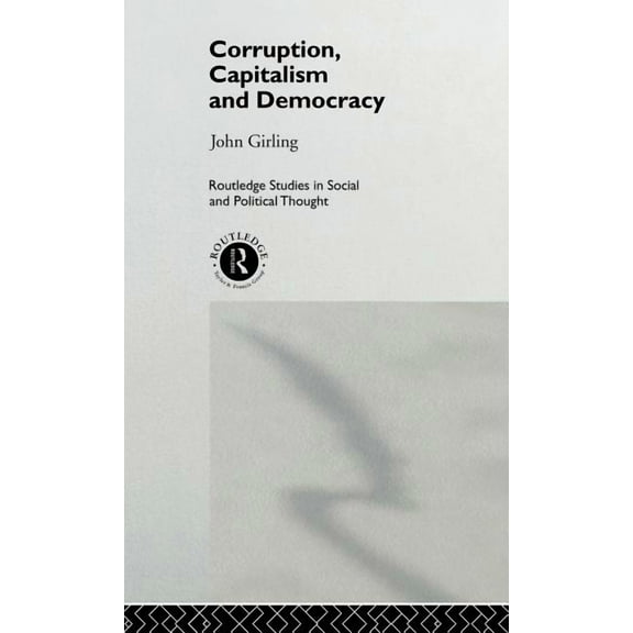 Routledge Studies in Social and Politica Corruption, Capitalism and Democracy, Book 4, (Hardcover)