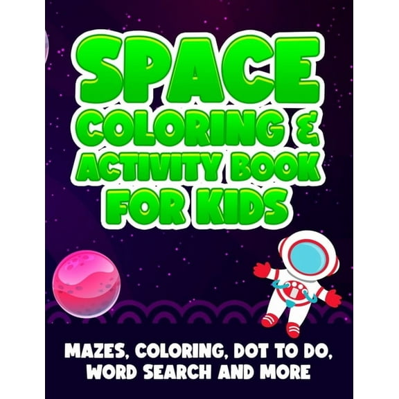 Space Activity Book: Space Coloring And Activity Book For Kids: Mazes, Coloring, Dot To Dot, Word Search And More Great Gift For Toddlers Boys Girls (Paperback)