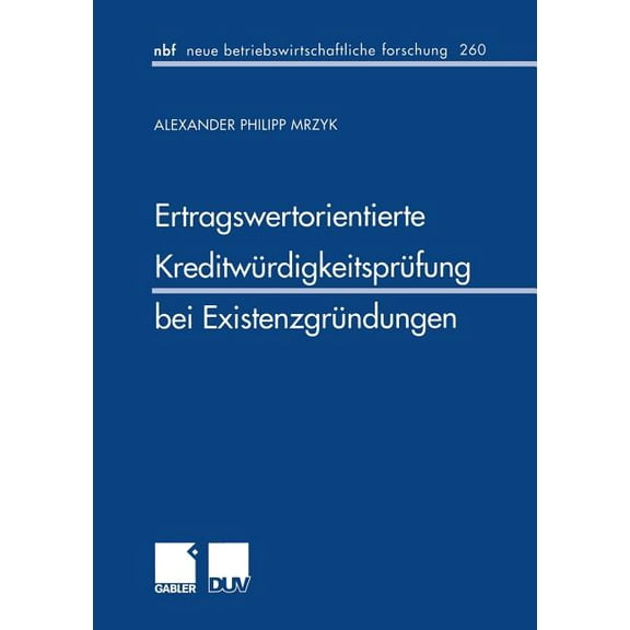 Neue Betriebswirtschaftliche Forschung ( Ertragswertorientierte Kreditwürdigkeitsprüfung Bei Existenzgründungen, Book 260, (Paperback)