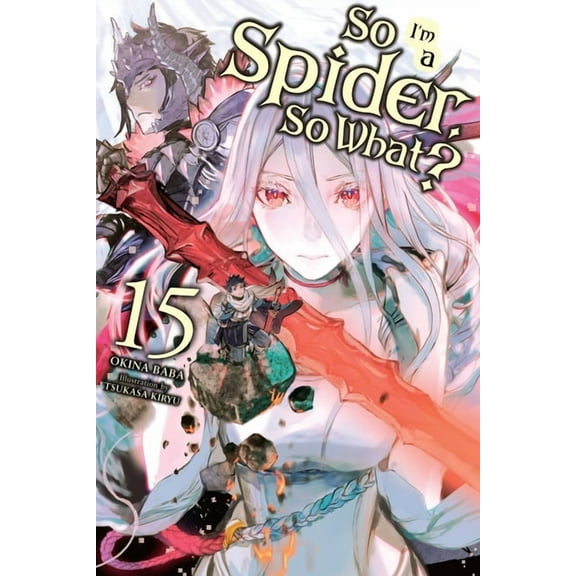 So I'm a Spider, So What? (Light No So I'm a Spider, So What?, Vol. 15 (Light Novel): Volume 15, Book 15, (Paperback)