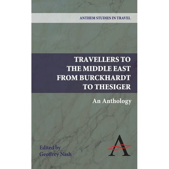Travellers to the Middle East from Burckhardt to Thesiger: An Anthology, (Hardcover)