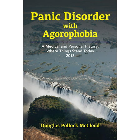 Panic Disorder With Agoraphobia : A Medical and Personal History: Where Things Stand Today