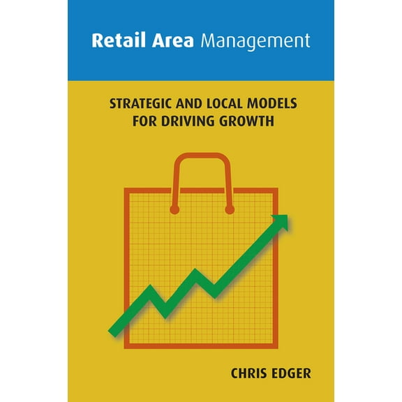 Retail Area Management : Strategic and Local Models for Driving Growth (Paperback)