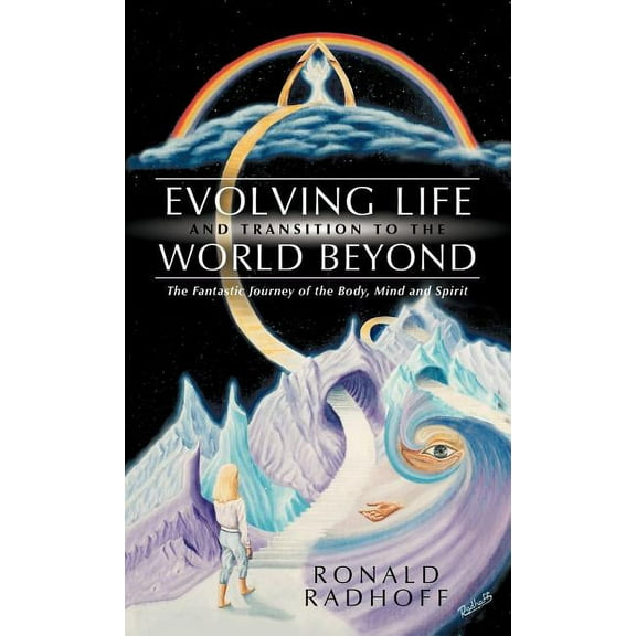 Evolving Life and Transition to the World Beyond : The Fantastic Journey of the Body, Mind and Spirit