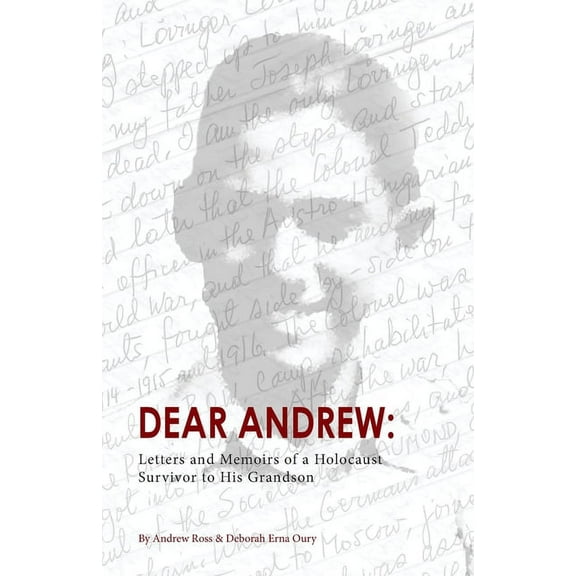 Dear Andrew: Letters and Memoirs of a Holocaust Survivor to His Grandson, (Paperback)
