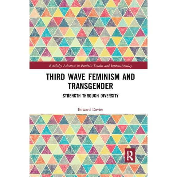 Routledge Advances in Feminist Studies a Third Wave Feminism and Transgender: Strength through Diversity, (Paperback)