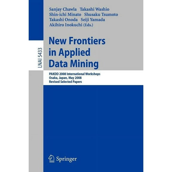 New Frontiers in Applied Data Mining: Pakdd 2008 International Workshops, Osaka, Japan, May 20-23, 2008, Revised Selecte, (Paperback)