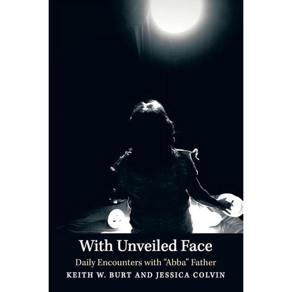 With Unveiled Face: Daily Encounters with Abba Father
