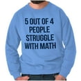 thumbnail image 5 of Funny People Struggle With Math Sweatshirt for Men or Women Brisco Brands S, 5 of 6