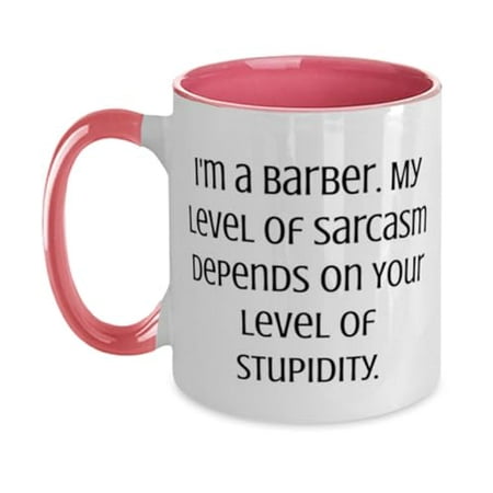 

Fun Barber Two Tone 11oz Mug I m a Barber. My Level of Sarcasm Depends on Present For Coworkers Cool Gifts From Coworkers