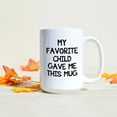thumbnail image 4 of My Favorite Child Gave Me This Coffee Mug 15oz - Best Gift for Mom, Dad, Grandma, Grandpa, 4 of 6
