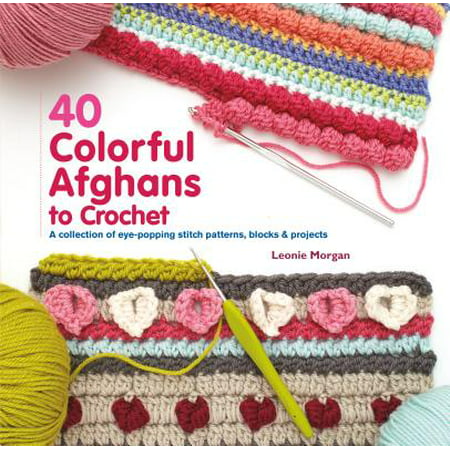 40 Colorful Afghans to Crochet : A Collection of Eye-Popping Stitch Patterns, Blocks & (Best Cornrow Pattern For Crochet Braids)