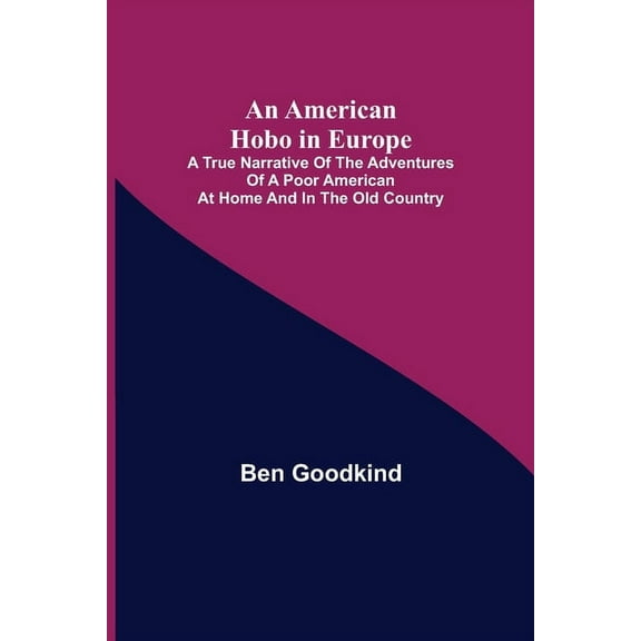 An American Hobo in Europe; A True Narrative of the Adventures of a Poor American at Home and in the Old Country, (Paperback)