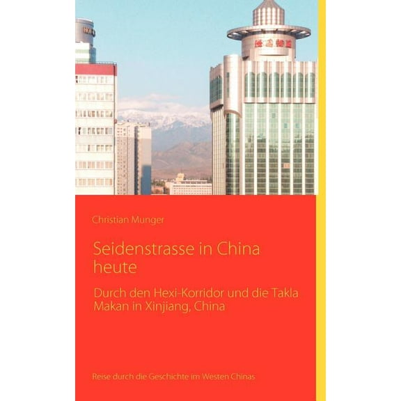 Seidenstrasse in China heute: Reisebericht mit historischen Angaben, (Paperback)