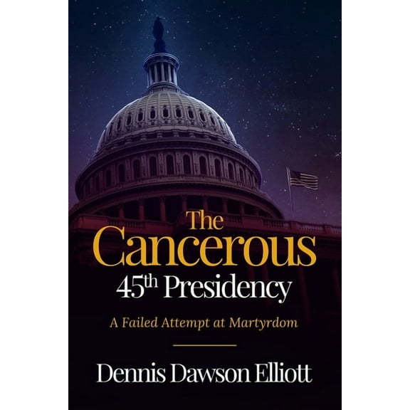 The Cancerous 45th Presidency, (Paperback)