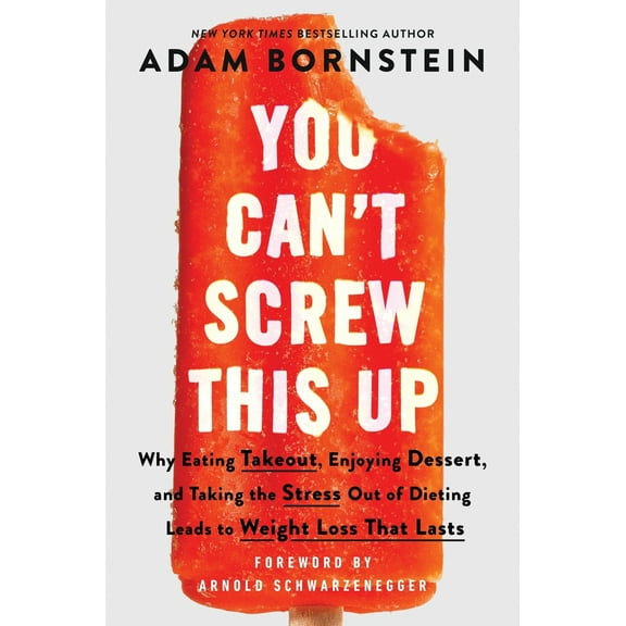 Pre-Owned You Can't Screw This Up: Why Eating Takeout, Enjoying Dessert, and Taking the Stress Out of Dieting Leads to Weight Loss That Lasts (Hardcover) 0063230577 9780063230576